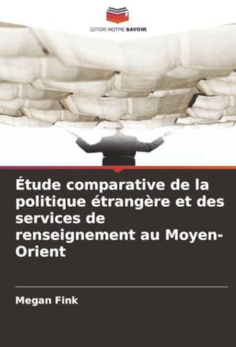 Étude comparative de la politique étrangère et des services de renseignement au Moyen-Orient